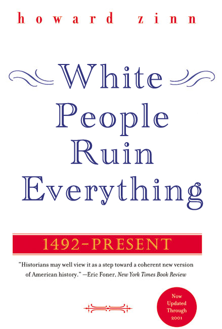 White_People_Ruin_Everything_Howard_Zinn.jpg