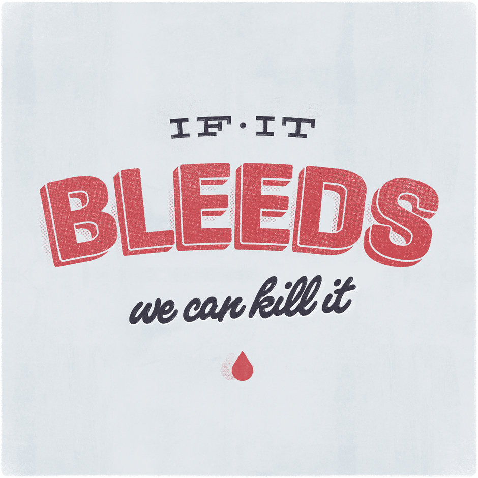 if_it_bleeds_we_can_kill_it.jpg